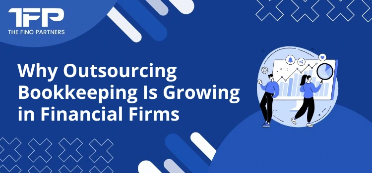 Why Outsourcing Bookkeeping Is Growing in Financial Firms